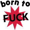 born_to_fuck