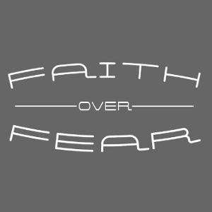 Faith over fear 4 B