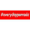 Every Day Porrada
