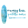 Worry less paddle more Stand Up Paddle Board SUP