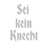 Sei kein Knecht