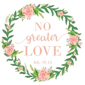No greater LOVE - Joh. 15:13