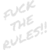 Fuck the Rules !! - Spruch