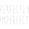 PERFECTLY IMPERFECT