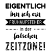 Eigentlich bin ich ein Frühaufsteher