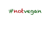 #notvegan - not vegan!