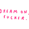 Dream On, Sucker.