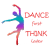 Dance first think later