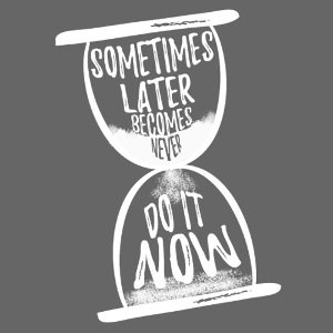 Sometimes later becomes never B