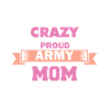 Crazy Proud Army Moms