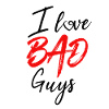 I love bad boys