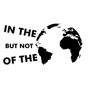 In the world but not of the world N