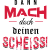 Dann mach doch deinen Scheiss!