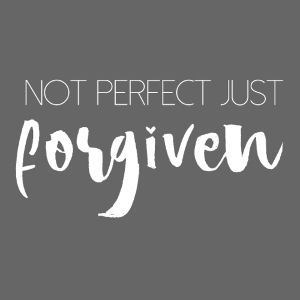 Not perfect just forgiven 2B