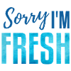 Sorry i'm fresh! blue