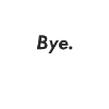 bye. Farewell Naughty Funny