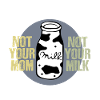 Not your milk