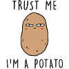 TRUST ME AT A POTATO