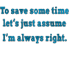 I'm always right