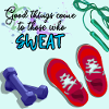 GOOD THINGS COME with fitness