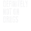 Definitely Not On Drugs