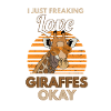 Just Freaking Love Giraffes