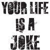 your life is a joke