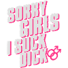 Sorry Girls I suck dick
