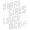 Sorry Girls I suck dick