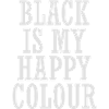 BLACK IS MY HAPPY COLOUR