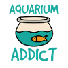Addicted to aquarium