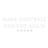 MAKE FOOTBALL VIOLENT AGAIN