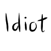 Idiot - Handwritten