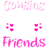 Cousins Make The Best Friends - cousin cousin