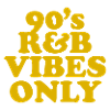 90s R&B Vibes Only