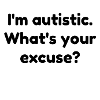 Jeg er autistisk. Hvad er din undskyldning?