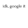 idk, google it