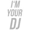 i'm your dj