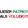 Lieber Patriot als Vollidiot!