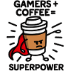 Gamers + coffee = superpower - superhero - hero