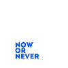 Now or never