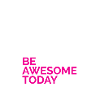 Be awesome today