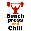 Bench press and Chill