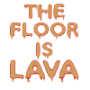 The floor is lava