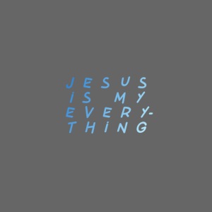 Jesus is my everything!