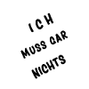 Ich muss gar nichts
