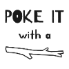 Poke it with a stick