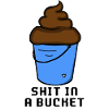 SHIT IN A BUCKET