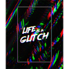 Life is a glitch