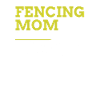 Fencing Mom